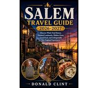 Salem Travel Guide 2026-2027: Discover Witch Trial History, Haunted Landmarks, Hidden Gems, Local Food, and Unforgettable New England Experiences
