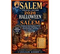 Salem Travel Guide 2026: Halloween in Salem: Experience the Haunted Capital of America with Ghost Tours, Witch History, Paranormal Hotspots, Fall Festivals & Local Secrets