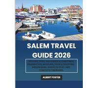 SALEM TRAVEL GUIDE 2026: Historic Sites, Halloween & Christmas Celebration, Museums, Food & Shopping, Hidden Gems, Where to Stay, and Complete Itineraries