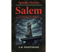 Salem: True Hauntings, Urban Legends, and Paranormal Encounters from the Witch City (Spooky Stories: America's Haunted States)