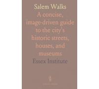 Salem Walks: A concise, image-driven guide to the city's historic streets, houses, and museums