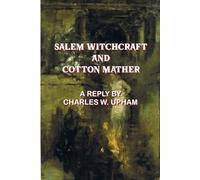 SALEM WITCHCRAFT AND COTTON MATHER: A REPLY BY CHARLES W. UPHAM