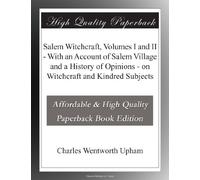 Salem Witchcraft, Volumes I and II - With an Account of Salem Village and a History of Opinions - on Witchcraft and Kindred Subjects
