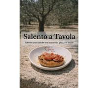 Salento a Tavola: Ricette autentiche tra masserie, piazze e mare (Lecce e Salento)