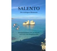 SALENTO Die richtigen Momente: 25 unverzichtbare Orte im Salento und wann man hingehen sollte (Lecce e Salento)