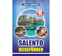 SALENTO REISEFÜHRER 2026: Entdecken Sie die Strände, historischen Städte, lokale Küche und verborgene Schätze in Süditalien