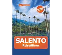 Salento Reiseführer 2026: Entdecken Sie die verborgenen Schätze der Kaffeeregion, die lebendige Kultur, atemberaubende Wanderungen, Strände und lokale Aromen in den Andenbergen Kolumbiens