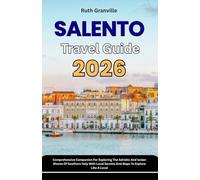 Salento Travel Guide: 2026 Comprehensive Companion For Exploring The Adriatic And Ionian Shores Of Southern Italy With Local Secrets And Maps To ... - Modern Explorer Guides With Maps Series)