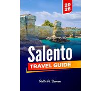 SALENTO TRAVEL GUIDE 2026: Discover Lecce, Otranto, Gallipoli & Puglia’s Stunning Beaches with Itineraries, Local Cuisine, Hidden Gems