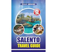 SALENTO TRAVEL GUIDE 2026: Discover the Beaches, Historic Towns, Local Cuisine, and Hidden Gems in Southern Italy