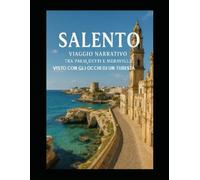 SALENTO: VIAGGIO NARRATIVO TRA PAESI,DETTI E MERAVIGLIE VISTO CON GLI OCCHI DI UN TURISTA