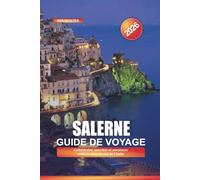 SALERNE Guide de voyage 2026: Cathédrales, marchés et aventures côtières dans le sud de l'Italie