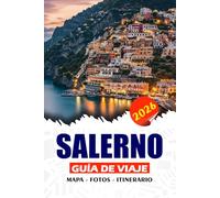SALERNO GUÍA DE VIAJE 2026: Descubre la joya costera oculta de Italia: itinerarios, secretos locales, aventuras auténticas y mucho más