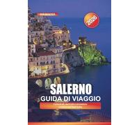 SALERNO Guida di viaggio 2026: Cattedrali, mercati e avventure costiere nel Sud Italia