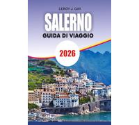 SALERNO Guida di viaggio 2026: Il tuo compagno di viaggio intelligente per Salerno Itinerario Budget Consigli Top Attrazioni ed Esperienze Locali