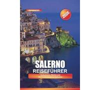 SALERNO Reiseführer 2026: Kathedralen, Märkte und Küstenabenteuer in Süditalien