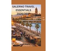 SALERNO TRAVEL ESSENTIALS 2026/2027: The Practical Italy Guide for First-Time Visitors, Coastal Escapes, Local Food, Hidden Spots, and Easy Travel Planning