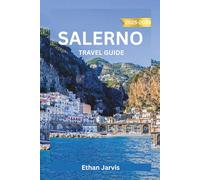 SALERNO TRAVEL GUIDE 2025-2026: Discover Italy’s Hidden Gem: Complete Guide to Salerno with Maps, Day Trips, Local Food, and Amalfi Coast Access