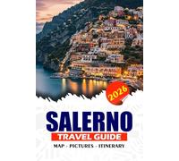 SALERNO TRAVEL GUIDE 2026: Discover Italy’s Hidden Coastal Gem: Itineraries, Local Secrets, Authentic Adventures and Beyond