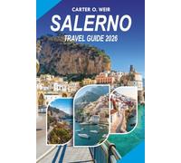 SALERNO Travel Guide 2026: Discover Southern Italy’s Coastal Beauty, Amalfi Coast Adventures, Local Food, Hidden Gems, Transportation Tips, and Stress Free Itineraries for an Unforgettable Vacation