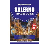 SALERNO TRAVEL GUIDE 2026: Step-by-Step Itineraries, Top Attractions, Festivals, Culinary Adventures, and Hidden Gems for a Stress-Free and Memorable Trip