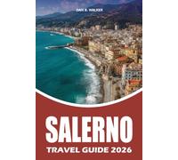 SALERNO TRAVEL GUIDE 2026: The Ultimate Salerno Italy Travel Guide 2026: Discover Amalfi Coast, Positano, Pompeii, Paestum, Local Food, Hidden Gems, ... Itineraries and Stress Free Travel 2026