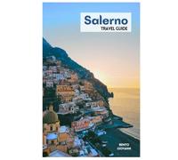 Salerno Travel Guide: Attractions, Beaches, Amalfi Coast Cruises, Local Cuisine, Day Trips and Itineraries