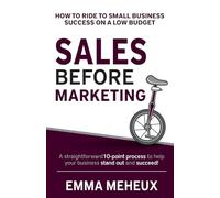 Sales Before Marketing: How to ride to small business success on a low budget