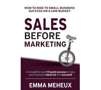 Sales Before Marketing: How to ride to small business success on a low budget