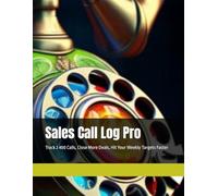 Sales Call Log Pro: Track 2 400 Calls, Close More Deals, Hit Your Weekly Targets Faster