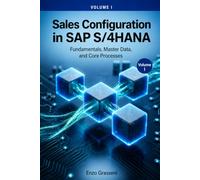 Sales Configuration in SAP S/4HANA VOLUME I: Fundamentals, Master Data, and Core Processes
