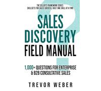 Sales Discovery Field Manual: 1,000+ Questions for Enterprise & B2B Consultative Sales (The Seller's Framework)
