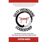 Sales Engineering Leadership: How Modern Presales Leaders Build High-Impact Teams That Scale, Adapt, and Win