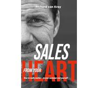 Sales From Your Heart: How to really matter - to your customer and yourself