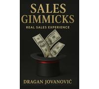 Sales Gimmicks: Real sales experience; learn the art of selling and how to Increase your sales faster and easier with newest sales closing techniques;