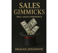 Sales Gimmicks: Real sales experience; learn the art of selling and how to Increase your sales faster and easier with newest sales closing techniques;