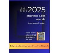 Sales Insurance Agenda 2025 (from december 2024 to december 2025): The planner based on the sales method described in “How to Get Started in Insurance ... who want to succeed in this profession