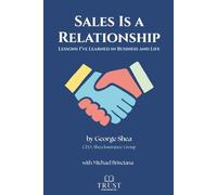 Sales Is a Relationship: Lessons I've Learned in Business and Life