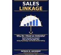 SALES LINKAGE: Why Do I Need an Umbrella?: Teach Yourself (or Anyone) How to Sell the Right Way - Using Psychology and Needs-Based Selling
