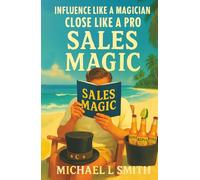 Sales Magic Influence Like A Magician Close Like A Pro