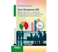 Sales management B2B. Metodi, processi e strategie per gestire efficacemente il proprio team e massimizzarne le performance (Management Tools)