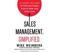 Sales Management. Simplified : The Straight Truth About Getting Exceptional Results from Your Sales Team