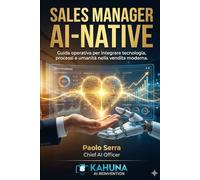 Sales Manager AI-Native: Guida operativa per integrare tecnologia, processi e umanità nella vendita moderna.