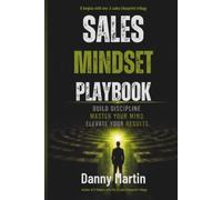 Sales Mindset Playbook: BUILD DISCIPLINE, MASTER YOUR MIND, ELEVATE YOUR RESULTS (The It Begins With Me Trilogy)