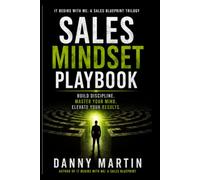 Sales Mindset Playbook: BUILD DISCIPLINE, MASTER YOUR MIND, ELEVATE YOUR RESULTS (The It Begins With Me Trilogy)