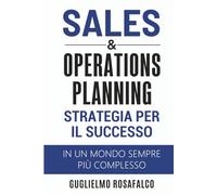 Sales & Operations Planning: Strategia per il Successo, in un Mondo Sempre Più Complesso