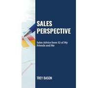 Sales Perspective: Sales Advice from 52 of My Friends and Me