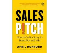 Sales Pitch: How to Craft a Story to Stand Out and Win