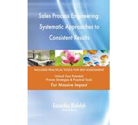 Sales Process Engineering: Systematic Approaches to Consistent Results