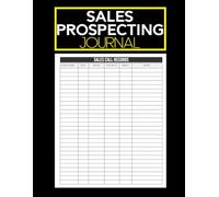 Sales Prospecting Journal: Track Your Calls, Leads & Follow-Ups. Stay Organized and Start Closing More Deals with This 100 Page Log Book.
